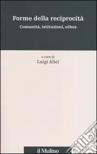 Forme della reciprocità. Comunità, istituzioni, ethos Ultimissimo Modello
