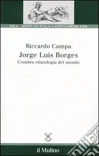 Jorge Louis Borges. L‘ombra etimologia del mondo Offerta Del Giorno