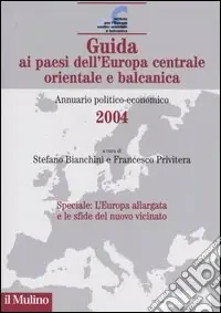 Guida ai paesi dell‘Europa centrale, orientale e balcanica. Annuario politico-economico 2004 Reso Gratuito