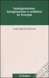 Immigrazione, integrazione e crimine in Europa Prezzo Conveniente