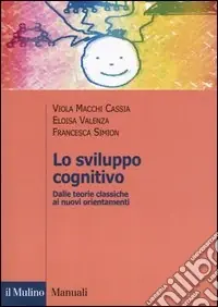 Lo sviluppo cognitivo. Dalle teorie classiche ai nuovi orientamenti Più Venduto