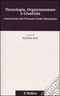 Promo Stagionale Tecnologia, organizzazione e giustizia. L‘evoluzione del processo civile telematico. Con CD-ROM