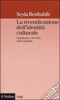 La rivendicazione dell‘identità culturale. Eguaglianza e diversità nell‘era globale Acquista Ora