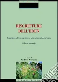 Riscritture dell‘eden. Il giardino nell‘immaginazione letteraria angloamericana. Vol. 2 Nuovo Arrivo