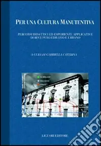 Per una cultura manutentiva. Percorsi didattici ed esperienze applicative di recupero edilizio e urbano. Con CD-ROM Prezzo Scontato