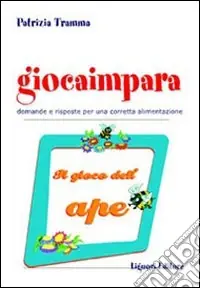Nuovo Arrivo Giocaimpara. Il gioco dell‘ape. Domande e risposte per una corretta alimentazione