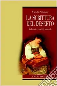 La scrittura del deserto. Malinconia e creatività femminile Direttamente Dal Produttore