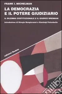 Non Perdere La democrazia e il potere giudiziario. Il dilemma costituzionale e il giudice Brennan
