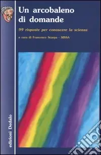 Compra Oggi Stesso Un arcobaleno di domande. 99 risposte per conoscere la scienza
