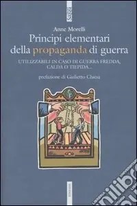 Vendita Finale Principi elementari della propaganda di guerra. Utilizzabili in caso di guerra fredda, calda o tiepida...