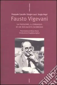 Economico Fausto Vigevani. La passione, il coraggio di un socialista scomodo