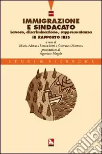 Ordina Subito Immigrazione e sindacato. Lavoro, discriminazione, rappresentanza. 3° rapporto IRES