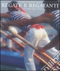 Regate e regatanti. Storia e storie della voga a Venezia Non Perdere