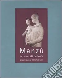 Compra Online Manzù in Università Cattolica. Un contributo del ‘900 all‘arte sacra