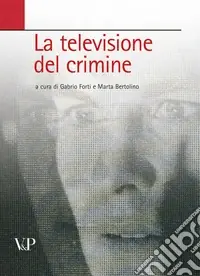Quantità Limitata La televisione del crimine. Atti del Convegno «La rappresentazione televisiva del crimine»