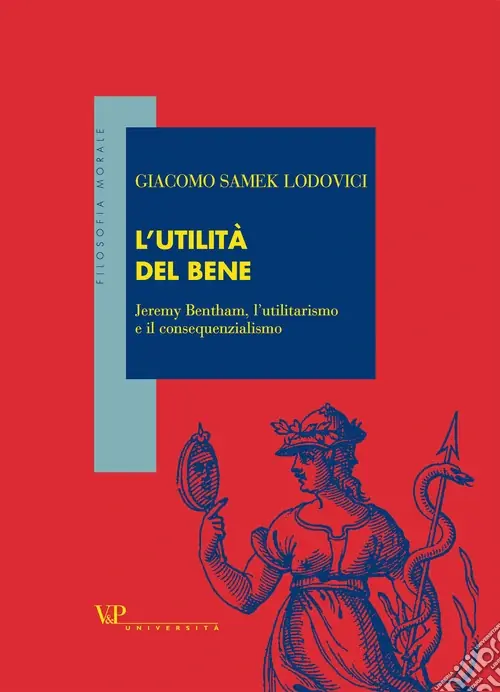 L‘utilità del bene. Jeremy Bentham, l‘utilitarismo e il consequenzialismo Pagamento Sicuro