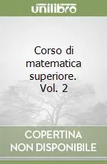 Offerta Limitata Corso di matematica superiore. Vol. 2