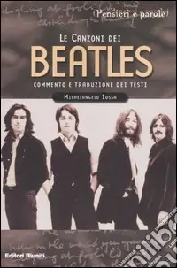 Le canzoni dei Beatles. Commento e traduzione dei testi Direttamente Dal Produttore