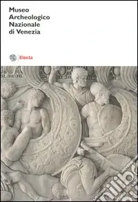 Prezzo Di Fabbrica Museo archeologico nazionale di Venezia. Catalogo. Ediz. illustrata