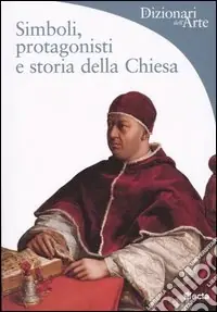 Ultima Occasione Simboli, protagonisti e storia della Chiesa. Ediz. illustrata