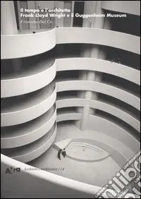 Il tempo e l‘architetto. Frank Lloyd Wright e il Guggenheim Museum. Ediz. illustrata Acquista Ora