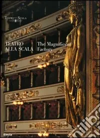 Teatro alla Scala. The magnificent factory. Ediz. inglese Offerta