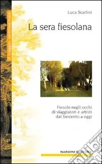 A Buon Prezzo La sera fiesolana. Fiesole negli occhi di viaggiatori e artisti dal Seicento a oggi