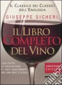 Promozione Esclusiva Il libro completo del vino. Con tutte le descrizioni e i dati aggiornati dei vini DOC e DOCG