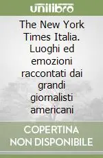 Offerta The New York Times Italia. Luoghi ed emozioni raccontati dai grandi giornalisti americani