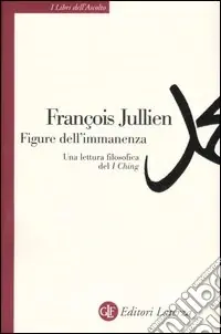 Figure dell‘immanenza. Una lettura filosofica del I Ching Spedito Oggi