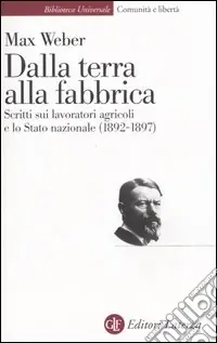 Dalla terra alla fabbrica. Scritti sui lavoratori agricoli e lo stato nazionale (1892-1897) Novità
