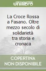 Affare La Croce Rossa a Fasano. Oltre mezzo secolo di solidarietà tra storia e cronaca