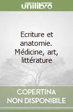 Ecriture et anatomie. Médicine, art, littérature Sconto
