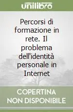 Percorsi di formazione in rete. Il problema dell‘identità personale in Internet Nuova Collezione
