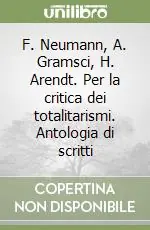 Prezzo Basso F. Neumann, A. Gramsci, H. Arendt. Per la critica dei totalitarismi. Antologia di scritti