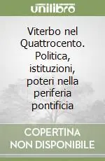 Acquista Ora Viterbo nel Quattrocento. Politica, istituzioni, poteri nella periferia pontificia