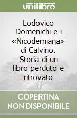 Lodovico Domenichi e i «Nicodemiana» di Calvino. Storia di un libro perduto e ritrovato Quantità Limitata