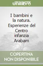 Offerta Del Giorno I bambini e la natura. Esperienze del Centro infanzia Arabam