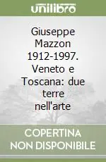 Miglior Prezzo Giuseppe Mazzon 1912-1997. Veneto e Toscana due terre nell‘arte