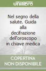 Spedito Oggi Nel segno della salute. Guida alla decifrazione dell‘oroscopo in chiave medica