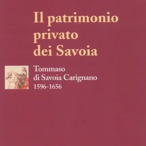 Il patrimonio privato dei Savoia. Tommaso di Savoia Carignano (1596-1656) Di Tendenza