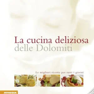 La cucina deliziosa delle Dolomiti. Le migliori ricette per tutti i giorni. Ediz. integrale Pagamento Sicuro
