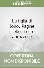 La figlia di Iorio. Pagine scelte. Testo abruzzese Promozione Esclusiva