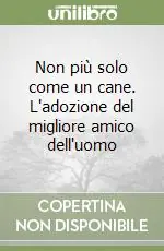Spedito Oggi Non più solo come un cane. L‘adozione del migliore amico dell‘uomo
