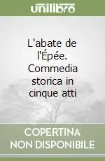 Compra Adesso L‘abate de l‘Épée. Commedia storica in cinque atti