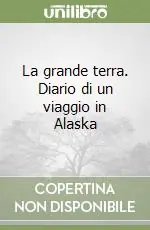 Ultima Occasione La grande terra. Diario di un viaggio in Alaska