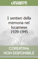I sentieri della memoria nel locarnese 1939-1945 Soddisfatti O Rimborsati