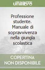 Professione studente. Manuale di sopravvivenza nella giungla scolastica Saldi