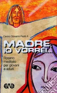 Direttamente Dal Produttore Madre, io vorrei... Rosario meditato per giovani e adulti