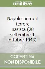 Napoli contro il terrore nazista (28 settembre-1 ottobre 1943) Scelto Dai Clienti